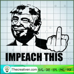 Impeach This SVG, Trump Middle Finger SVG, Anti Biden SVG
