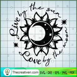 Live By The Sun Love By The Moon SVG, Sunflower SVG, Quotes SVG