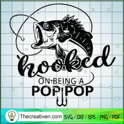 Hooked On Being a Pop Pop SVG, Fishing SVG, Fish Hooked SVG