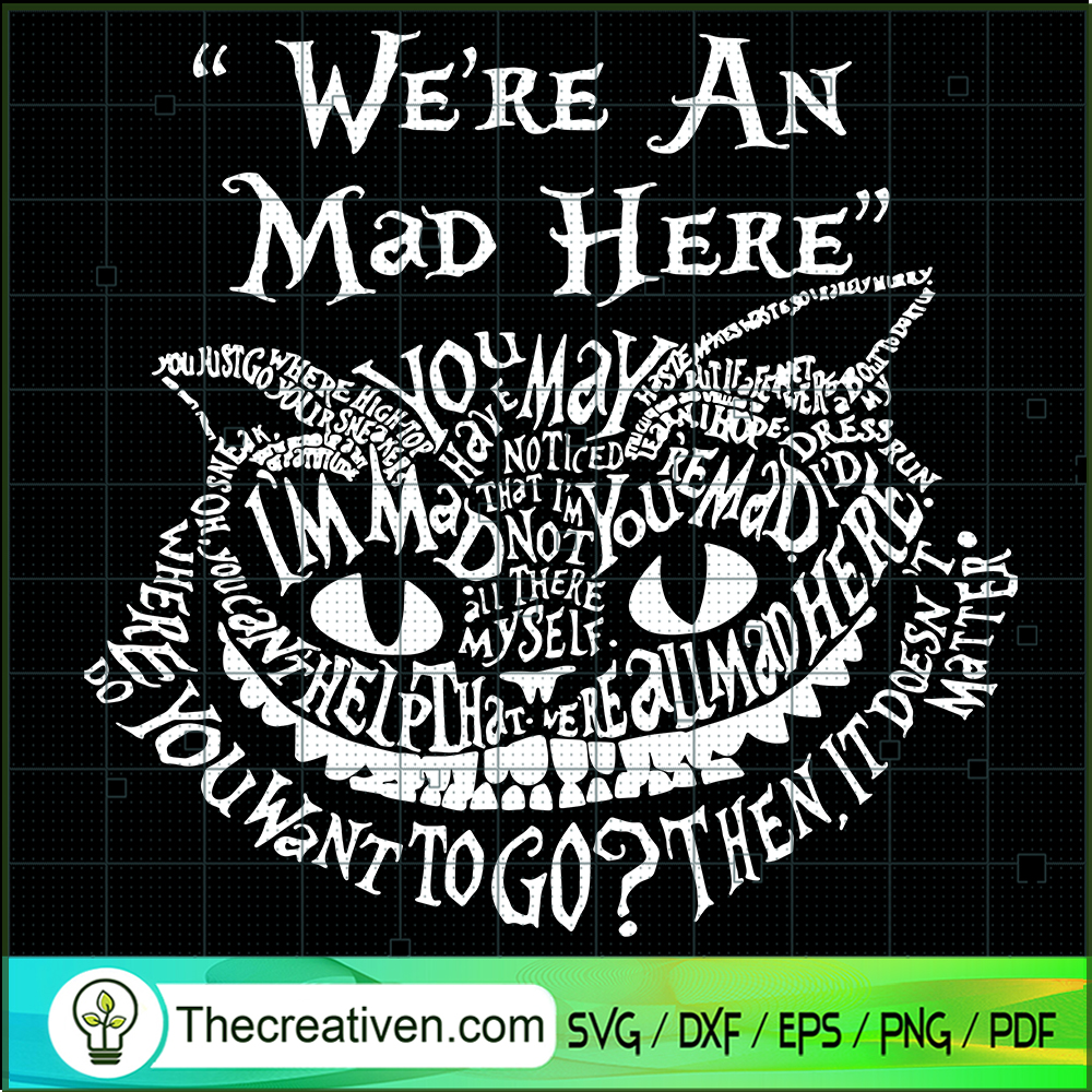 We're An Mad Here SVG, Cheshire Cat SVG, Quotes SVG 1 We're An Mad Here SVG, Cheshire Cat SVG, Quotes SVG