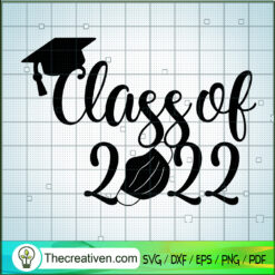 Class Of 2022 SVG, Back To School SVG, Graduation SVG