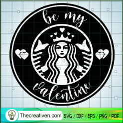 Be My Valentine SVG, Starbucks Logo SVG, Valentine Day SVG