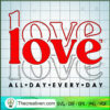 Love All Day Every Day SVG, Love SVG, Valentine's Day SVG 2 Untitled 9 copy 3