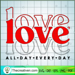 Love All Day Every Day SVG, Love SVG, Valentine's Day SVG