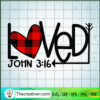 Loved John 3:16 SVG, Loved SVG, Valentine's Day SVG 3 Untitled 12 copy 3