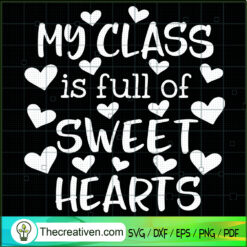 My Class Is Full Of Sweet Hearts SVG Cut File for Cricut & Silhouette