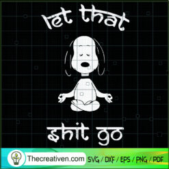 Let That Shit Go SVG, Snoopy Meditation SVG, Snoopy SVG