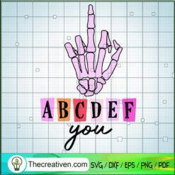 ABCDEF You SVG, Funny SVG, Skeleton Hand SVG