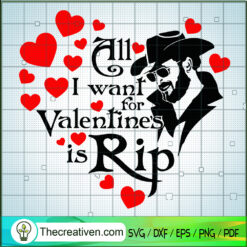 All I Want For Valentines Is Rip SVG Cut File for Cricut & Silhouette