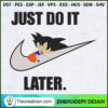 Just Do It Later Goku Embroi Embroidery Design 3 Goku copy