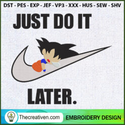 Just Do It Later Goku Embroi Embroidery Design