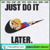 Just Do It Later One Piece E Embroidery Design
