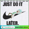 Just Do It Later Rick Embroi Embroidery Design