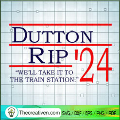 Dutton Rip We'll Take It To  SVG Cut File for Cricut