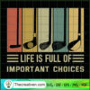 Life Is Full Of Important Choices SVG, Golfer SVG, Sport SVG 2 72 copy