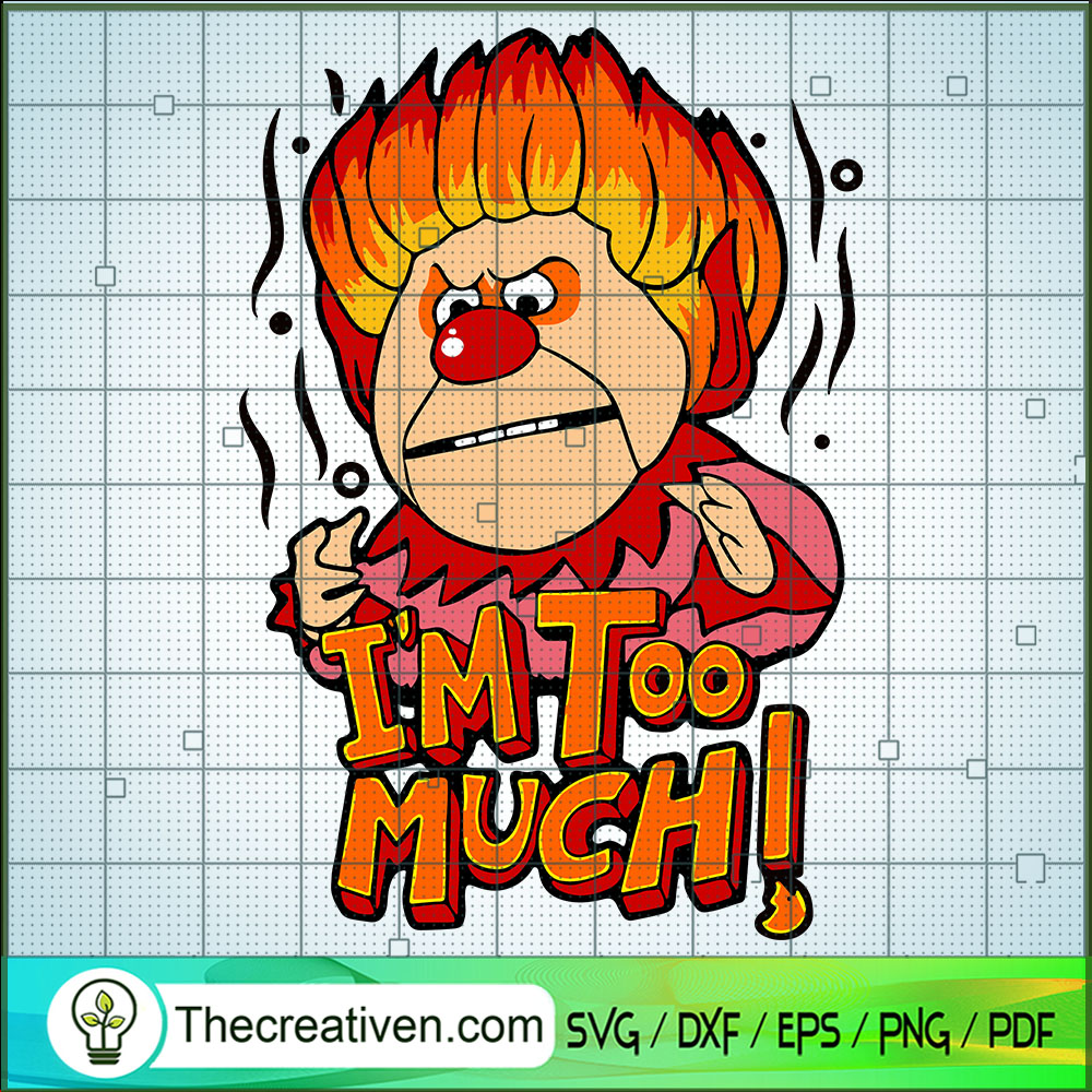 I'm Too Much SVG, Heat Miser Essential SVG, Heat Miser SVG 1 I'm Too Much SVG, Heat Miser Essential SVG, Heat Miser SVG