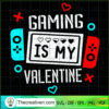 Gaming Is My Valentine SVG, Valentine Day SVG, Gamer SVG 3 Untitled 12 copy 7