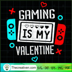 Gaming Is My Valentine SVG, Valentine Day SVG, Gamer SVG