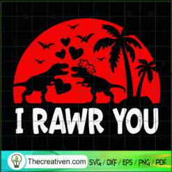I Rawr You SVG, Dinosaur Valentine SVG, Love Valentine SVG