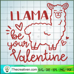 Llama Be Your Valentine SVG, Llama SVG, Funny Valentine SVG