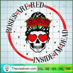 Roses Are Red Inside I Am Dead SVG Cut File for Cricut & Silhouette