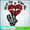 Shut Up And Kiss Me SVG Cut File for Cricut & Silhouette