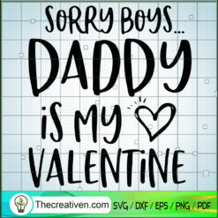 Sorry Boys Daddy Is My Valentine SVG Cut File for Cricut & Silhouette
