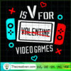 V Is For Video Games SVG, Funny Valentine SVG, Video Game Quote SVG 3 Untitled 53 copy