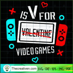 V Is For Video Games SVG, Funny Valentine SVG, Video Game Quote SVG