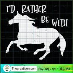 I'd Rather Be With My Horse SVG, Horse Life SVG, Horse Riding SVG