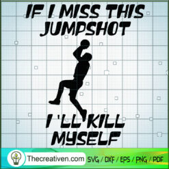 If I Miss This Jumpshot I'll Kill Myse SVG Cut File fo Design 77229