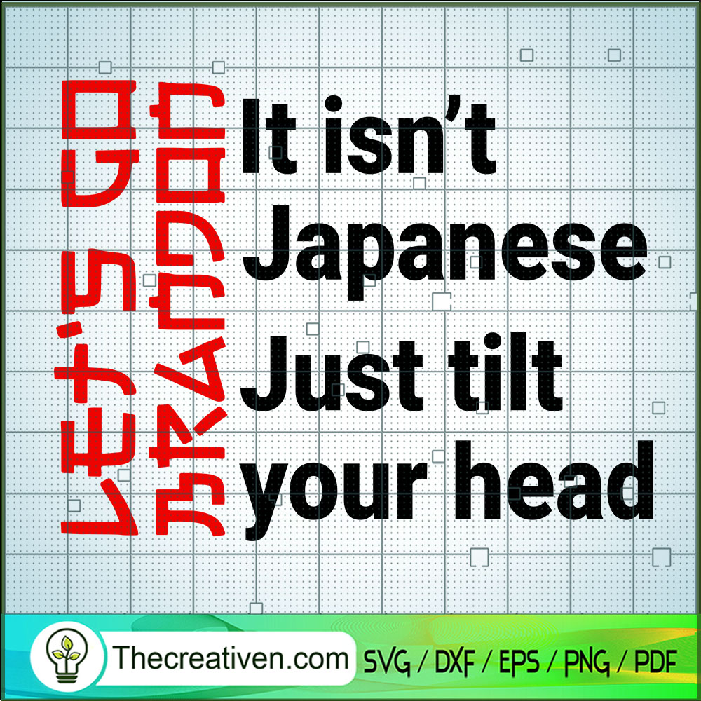 It Isn't Japanese Just Tilt SVG Cut File for Cricut 1 It Isn't Japanese Just Tilt SVG Cut File for Cricut
