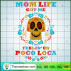 Mom Life Got Me Feelin Un Poco Loca SVG, Mom Life SVG, Poco Loca SVG 3 159 copy