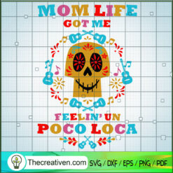 Mom Life Got Me Feelin Un Poco Loca SVG, Mom Life SVG, Poco Loca SVG