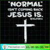 Normal Isn't Coming Back Jesus Is Reve SVG Cut File fo Design 77473 2 168 copy