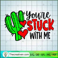 You're Stuck With Me SVG, Funny Valentines SVG, Cactus SVG