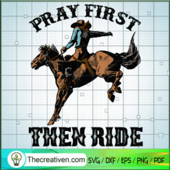 Pray First Then Ride SVG, Cowboy SVG, Riding Horse SVG