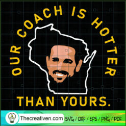 Our Coach Is Hotter Than Yours SVG, Matt Lafleur SVG, Sports SVG