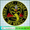 Stake First Strike Hard No Mercy SVG, Cobra Kai SVG, Strike First SVG 3 205 copy