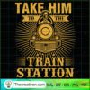 Take Him To The Train Station SVG, Train Station SVG, Yellowstone SVG