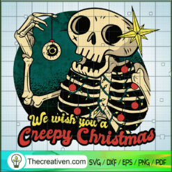 We Wish You A Creepy Christmas SVG, Skeleton SVG, Funny Christmas SVG