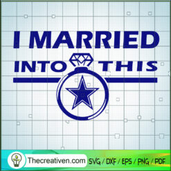 I Married In To This SVG, Dallas Cowboys Fan SVG, Funny Fan SVG
