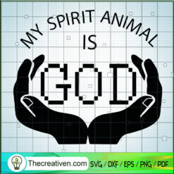 My Spirit Animal Is God SVG, Jesus Christ SVG, God SVG