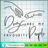 Dogs Are My Favourite People SVG, Dog SVG, Pet Lover SVG 3 Untitled 17 copy