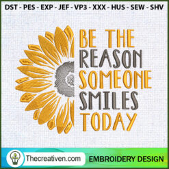 Be The Reason Someone Smiles Embroidery Design