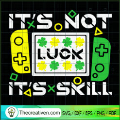 It's Not Luck It's Skill SVG, Gaming SVG, St Patrick's Day SVG
