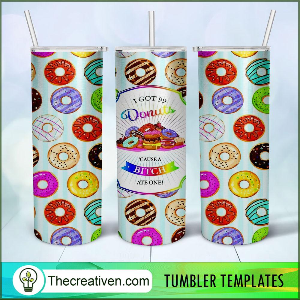 I Got 99 Donuts Cause A Bitch Tumbler Wrap Download 1 I Got 99 Donuts Cause A Bitch Tumbler Wrap Download