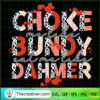 Choke Me Like Bundy Eat Me Like Dahmer SVG, Quotes SVG, Bundy SVG 2 Choke Me Like Bundy Eat Me Like Dahmer copy