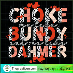 Choke Me Like Bundy Eat Me Like Dahmer SVG, Quotes SVG, Bundy SVG