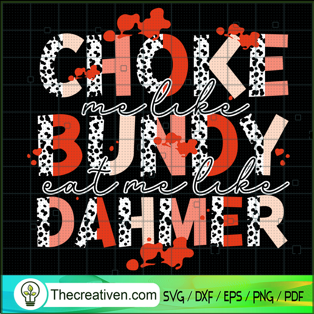 Choke Me Like Bundy Eat Me Like Dahmer SVG, Quotes SVG, Bundy SVG 1 Choke Me Like Bundy Eat Me Like Dahmer SVG, Quotes SVG, Bundy SVG